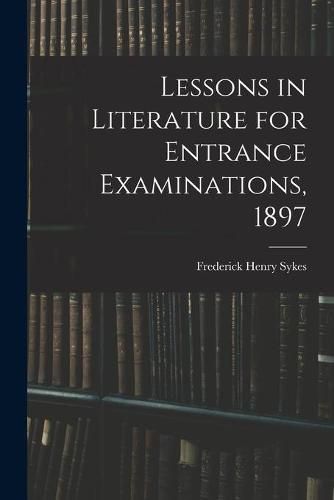 Lessons in Literature for Entrance Examinations, 1897