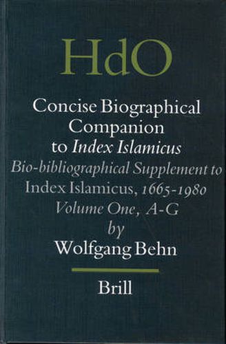 Concise Biographical Companion to Index Islamicus: Bio-bibliographical Supplement to Index Islamicus, 1665-1980, Volume One (A-G)