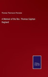 Cover image for A Memoir of the Rev. Thomas Gajetan Ragland