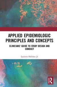 Cover image for Applied Epidemiologic Principles and Concepts: Clinicians' Guide to Study Design and Conduct