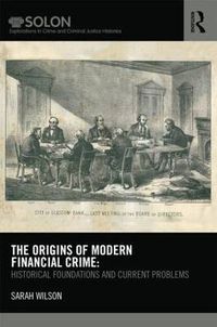 Cover image for The Origins of Modern Financial Crime: Historical foundations and current problems in Britain
