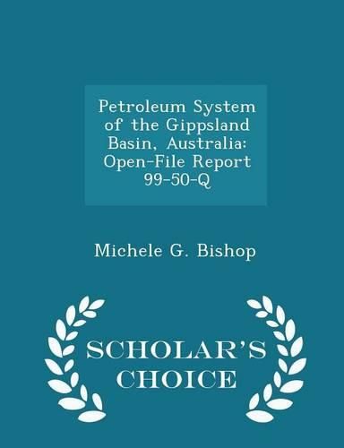 Petroleum System of the Gippsland Basin, Australia: Open-File Report 99-50-Q - Scholar's Choice Edition