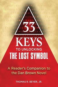 Cover image for 33 Keys to Unlocking The Lost Symbol: A Reader's Companion to the Dan Brown Novel