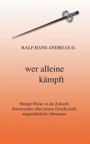 Cover image for Wer alleine kampft: Mutige Blicke in die Zukunft, Interessantes uber unsere Gesellschaft, ungewoehnliche Abenteuer.