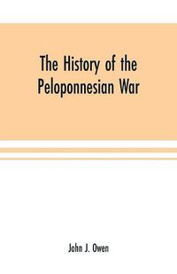 Cover image for The history of the Peloponnesian War; by Thucydides according to the text of L. Dindorf with notes for the use of colleges