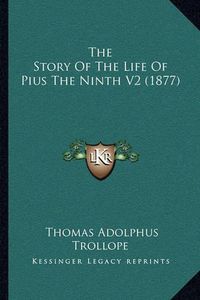 Cover image for The Story of the Life of Pius the Ninth V2 (1877)