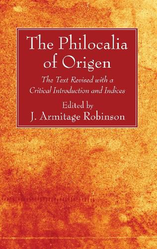 The Philocalia of Origen: The Text Revised with a Critical Introduction and Indices