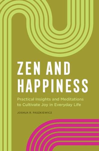 Zen and Happiness: Practical Insights and Meditations to Cultivate Joy in Everyday Life