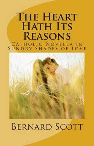 Cover image for The Heart Hath Its Reasons: Catholic Novella in Sundry Shades of Love (Ordered and Otherwise)