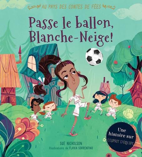 Cover image for Au Pays Des Contes de Fees: Passe Le Ballon, Blanche-Neige!