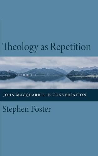 Theology as Repetition: John MacQuarrie in Conversation