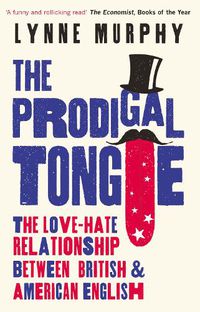 Cover image for The Prodigal Tongue: The Love-Hate Relationship Between British and American English