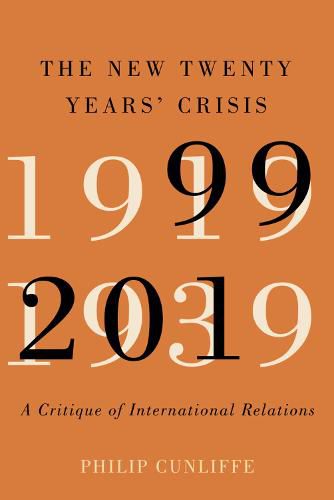 Cover image for The New Twenty Years' Crisis: A Critique of International Relations, 1999-2019