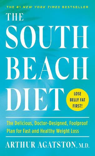 Cover image for The South Beach Diet: The Delicious, Doctor-Designed, Foolproof Plan for Fast and Healthy Weight Loss