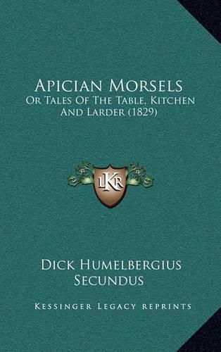 Apician Morsels: Or Tales of the Table, Kitchen and Larder (1829)