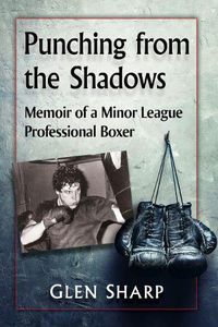 Cover image for Punching from the Shadows: Memoir of a Minor League Professional Boxer