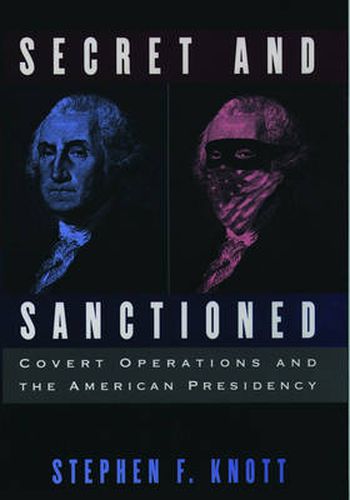 Secret and Sanctioned: Covert Operations and the American Presidency