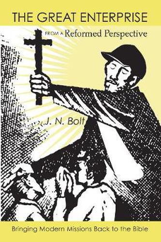 Cover image for The Great Enterprise from a Reformed Perspective: Bringing Modern Missions Back to the Bible