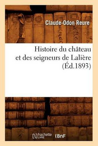 Histoire Du Chateau Et Des Seigneurs de Laliere, (Ed.1893)