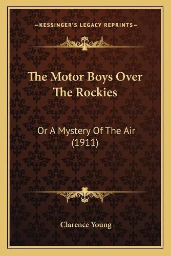 Cover image for The Motor Boys Over the Rockies: Or a Mystery of the Air (1911)