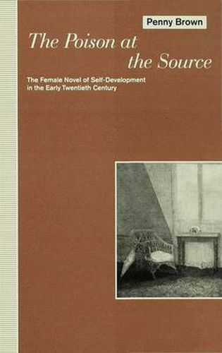 Cover image for The Poison at the Source: The Female Novel of Self-Development in the Early Twentieth Century