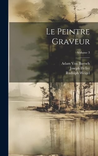 Cover image for Le Peintre Graveur; Volume 3