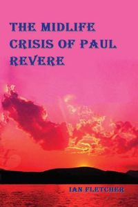Cover image for The Midlife Crisis of Paul Revere
