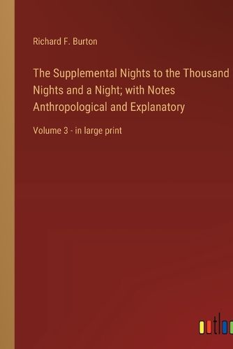 Cover image for The Supplemental Nights to the Thousand Nights and a Night; with Notes Anthropological and Explanatory