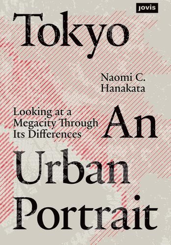 Cover image for Tokyo: An Urban Portrait: Looking at a Megacity Region Through its Differences