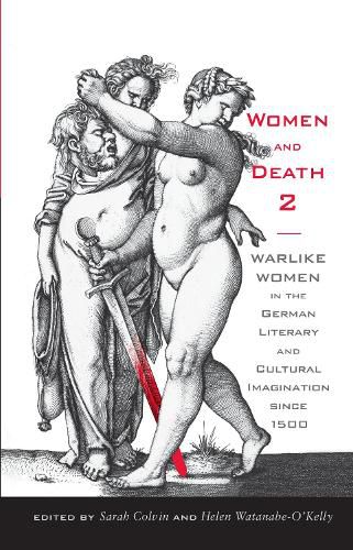 Women and Death 2: Warlike Women in the German Literary and Cultural Imagination since 1500