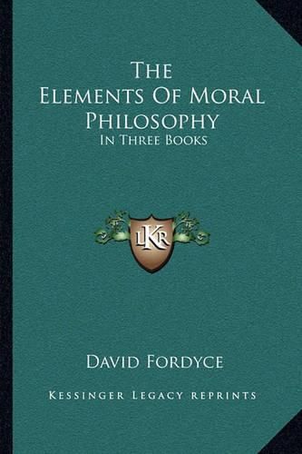 Cover image for The Elements of Moral Philosophy: In Three Books