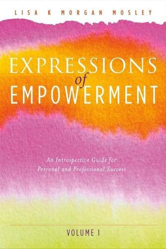 Expressions of Empowerment: An Introspective Guide for Personal and Professional Successvolume 1