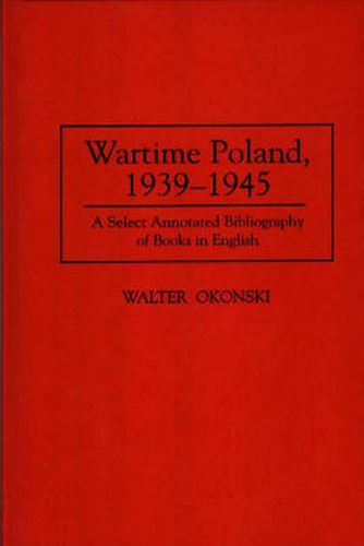 Cover image for Wartime Poland, 1939-1945: A Select Annotated Bibliography of Books in English