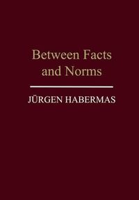 Cover image for Between Facts and Norms: Contributions to a Discourse Theory of Law and Democracy