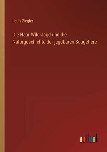 Cover image for Die Haar-Wild-Jagd und die Naturgeschichte der jagdbaren Saeugetiere