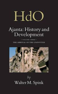 Cover image for Ajanta: History and Development, Volume 3 The Arrival of the Uninvited