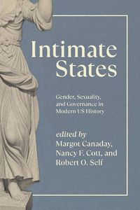 Cover image for Intimate States: Gender, Sexuality and Governance in Modern Us History