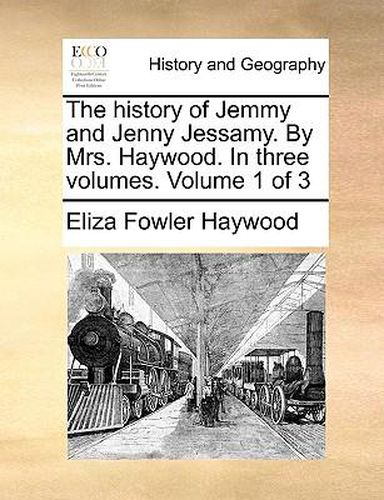 Cover image for The History of Jemmy and Jenny Jessamy. by Mrs. Haywood. in Three Volumes. Volume 1 of 3