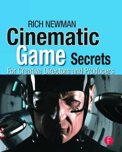 Cover image for Cinematic Game Secrets for Creative Directors and Producers: Inspired Techniques from Industry Legends