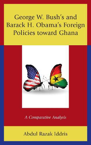 Cover image for George W. Bush's and Barack H. Obama's Foreign Policies toward Ghana: A Comparative Analysis