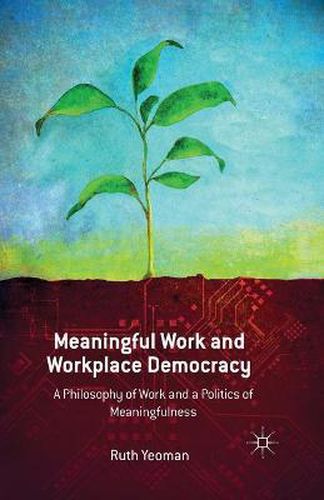 Cover image for Meaningful Work and Workplace Democracy: A Philosophy of Work and a Politics of Meaningfulness