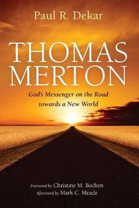Cover image for Thomas Merton: God's Messenger on the Road towards a New World