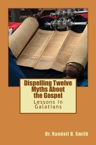 Cover image for Dispelling Twelve Myths about the Gospel: Lessons in Galatians