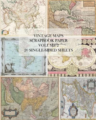 Vintage Maps Scrapbook Paper: Volume 2: 20 Single-Sheets: Decorative Paper for Junk Journals, Collage and Decoupage