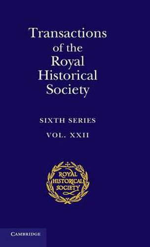 Cover image for Transactions of the Royal Historical Society: Volume 22: Sixth Series