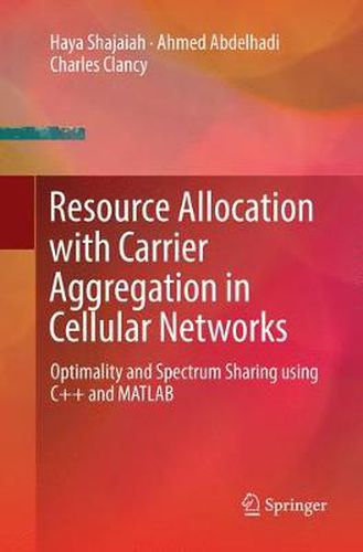 Cover image for Resource Allocation with Carrier Aggregation in Cellular Networks: Optimality and Spectrum Sharing using C++ and MATLAB