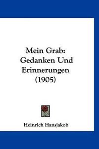 Cover image for Mein Grab: Gedanken Und Erinnerungen (1905)