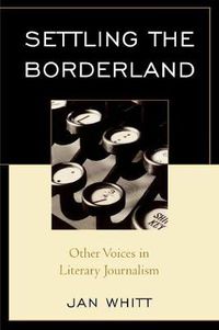 Cover image for Settling the Borderland: Other Voices in Literary Journalism