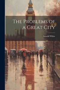 Cover image for The Problems of a Great City