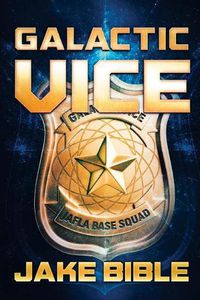 Cover image for Galactic Vice: A Jafla Base Vice Squad Novel